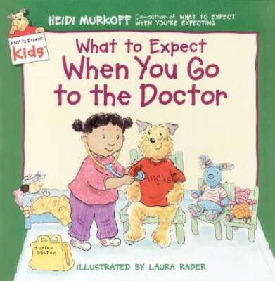 What to Expect When You Go to the Doctor (What to Expect Kids) - GOOD