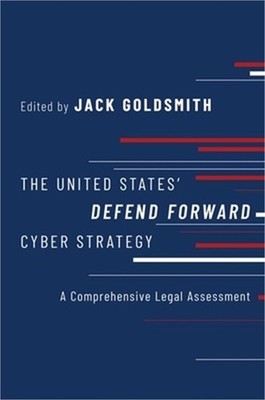 The United States' Defend Forward Cyber Strategy: A Comprehensive Legal Assessme