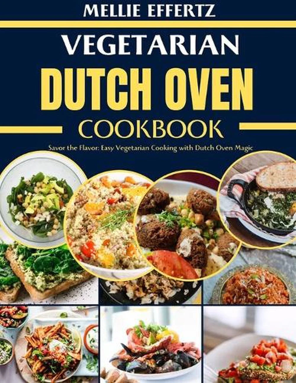 Vegetarian Dutch Oven Cookbook: Savor the Flavor: Easy Vegetarian Cooking with D