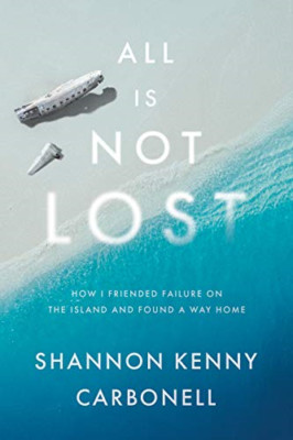 All Is Not Lost: How I Friended Failure on the Island a - Hardback NEW Carbonell