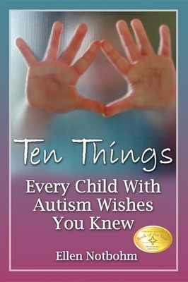 Ten Things Every Child with Autism Wishes You Knew by Ellen Notbohm 1932565302