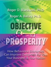 Objective Prosperity: ... 9781944480776 by Blackwell, Roger D., Bailey, Roger A.