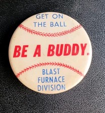 Blast Furnace Division baseball pin - BE A BUDDY - Iron & Steel Mill