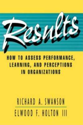Results: How to Assess Performance, Learning, & Perceptions in Organizati - GOOD