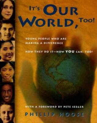 It's Our World, Too!: Young People Who Are Making a Difference: How They  - GOOD