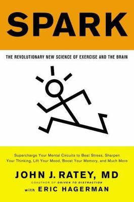 Spark: The Revolutionary New Science of Exercise and the Brain by Ratey, John J.