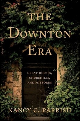 The Downton Era: Great Houses, Churchills, and Mitfords (Paperback or Softback)
