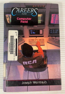 Exploring Careers in the Computer Field by Joseph Weintraub 1993 0823916014