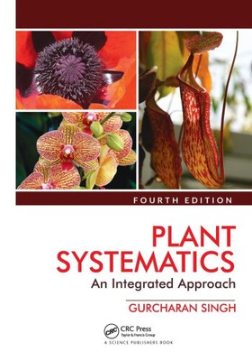 Plant Systematics: An Integrated Approach, Fourth Edition by Gurcharan Singh