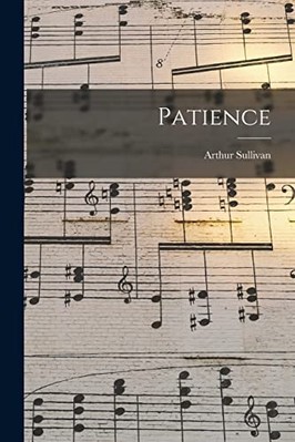 Patience -  NEW Arthur Sullivan 2022