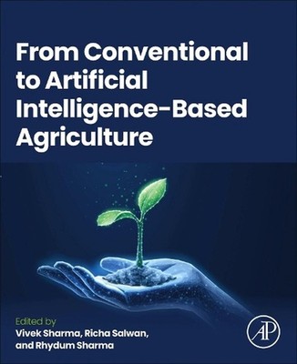 From Conventional to Artificial Intelligence-Based Agriculture by Vivek Sharma P