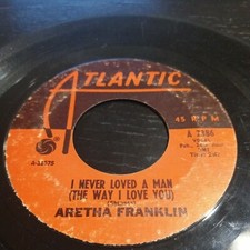 Arertha Franklin I Never Loved A Man The Way I Love You/Do Right Woman- Do...Man