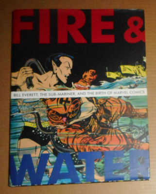 FIRE & WATER, BILL EVERITT,THE SUB-MARINER,AND THE BIRTH OF MARVEL COMICS. TORCH