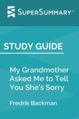 Study Guide: My Grandmother Asked Me to Tell You She s Sorry by Fredrik Ba...