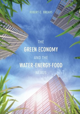 The Green Economy and the Water-Energy-Food Nexus | Robert C. Brears | Buch
