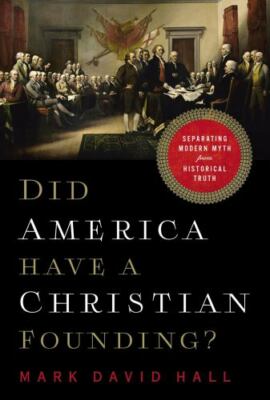 Did America Have a Christian Founding? : Separating Modern Myth from Historical