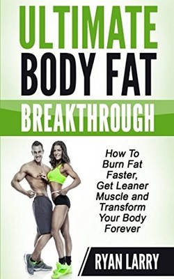 ULTIMATE BODY FAT BREAKTHROUGH: HOW TO BURN FAT FASTER,GET By Ryan Larry NEW