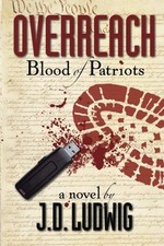 OVERREACH: BLOOD OF PATRIOTS By J D Ludwig