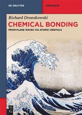 Chemical Bonding: From Plane Waves via Atomic Orbitals by Richard Dronskowski Pa