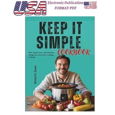 KEEP IT SIMPLE COOKBOOK: 500+ Quick, Easy, and , Brent H. Sean 2025