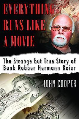Everything Runs Like a Movie : The Strange but True Story of Bank Robber ...