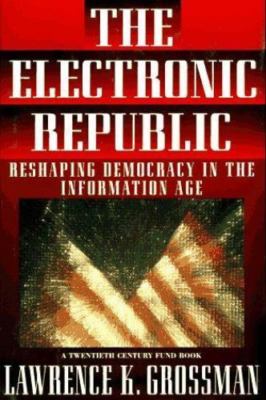 Electronic Republic: Reshaping American Democracy for the Information Age (A...