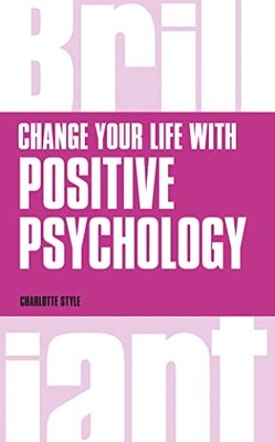 Change Your Life with Positive Psychology (Brilliant Business),C