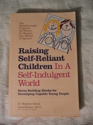 Raising Self-Reliant Children in a Self-Indulgent World: Seven Building Bloc...