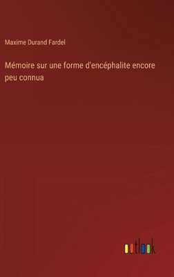 Mmoire sur une forme d'encphalite encore peu connua by Maxime Durand Fardel Hard