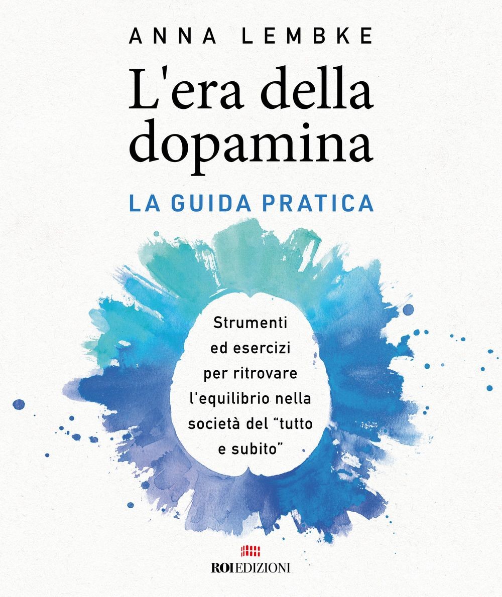 Libri Lembke Anna - L' Era Della Dopamina. La Guida Pratica. Strumenti Ed Eserci