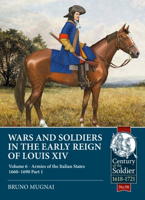 Wars and Soldiers in the Early Reign of Louis XIV by Bruno Mugnai