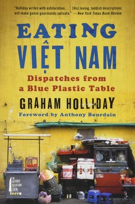 Eating Viet Nam: Dispatches from a Blue Plastic Table   A Colorful and Spi...