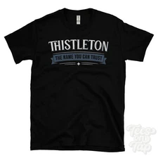 THISTLETON THE NAME YOU CAN TRUST T-SHIRT mens & womens novelty family gift idea