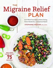 Der Migräne-Relief-Plan: Ein 8-wöchiger Übergang zu besserem Essen, weniger...