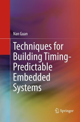 Techniques for Building Timing-Predictable Embedded Systems Nan Guan