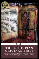 The Ethiopian Original Bible: History of the Missing Oldest and Most Complete An