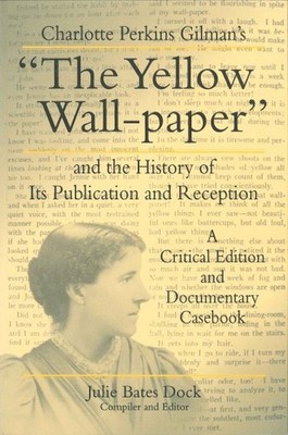 Yellow Wall-Paper : And the History of Its Publication and Reception, Paperba...