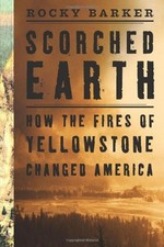 SCORCHED EARTH: HOW THE FIRES OF YELLOWSTONE CHANGED By Rocky Barker *Excellent*