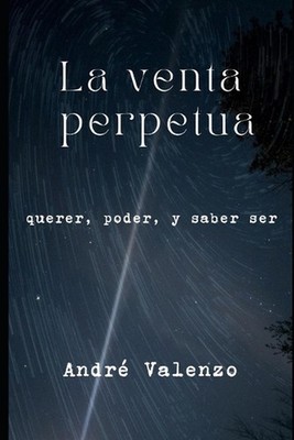 La Venta Perpetua: Querer, poder y saber ser by Eduardo Andr? Valenzo Paperback