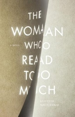 Bahiyyih Nakhjavani The Woman Who Read Too Much (Paperback)