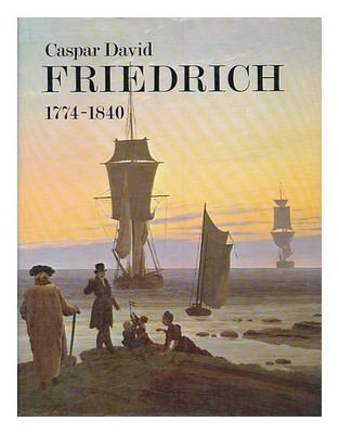 VAUGHAN, WILLIAM (1943-). CASPAR DAVID FRIEDRICH, 1774-1840: ROMANTISCHE LAND...
