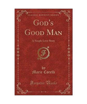 God's Good Man: A Simple Love-Story [Classic Reprint]: A Simple Love-Story 