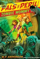 ZOMBIE MOMMY (A PALS IN PERIL TALE) By M T Anderson & Kurt Cyrus - Hardcover VG+