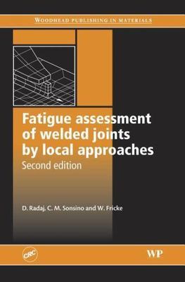 Fatigue Assessment of Welded Joints by Local Approaches Radaj Sonsino Fricke 2e