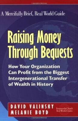 Raising Money Through Bequests: How Your Organization Can Profit from the - GOOD