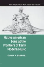 Native American Song at the Frontiers of Early Modern Music, Paperback by Blo...