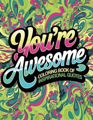 You're Awesome: Inspirational Quotes Coloring Book to Help ... by Fraley, Brenda
