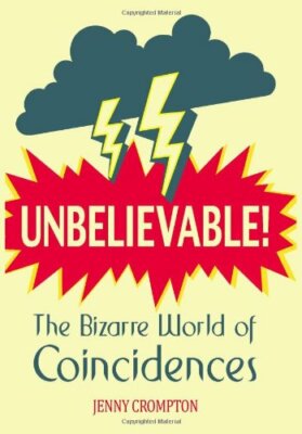Unbelievable!: The Bizarre World of Coincidences By Jenny Crompt