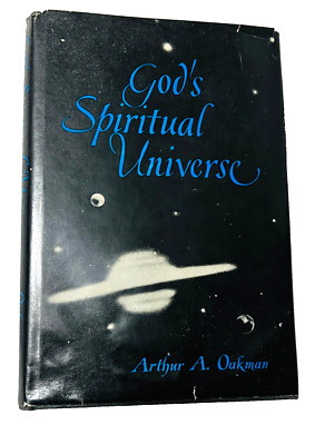 ''God's Spiritual Universe'' RARE 1961 FIRST Ed. By Arthur A. Oakman HC/DJ/G+