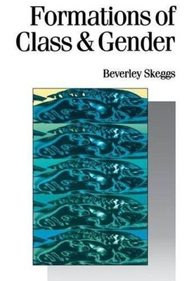 Formations of Class & Gender: Becoming Respectable by Bev Skeggs (English) Paper